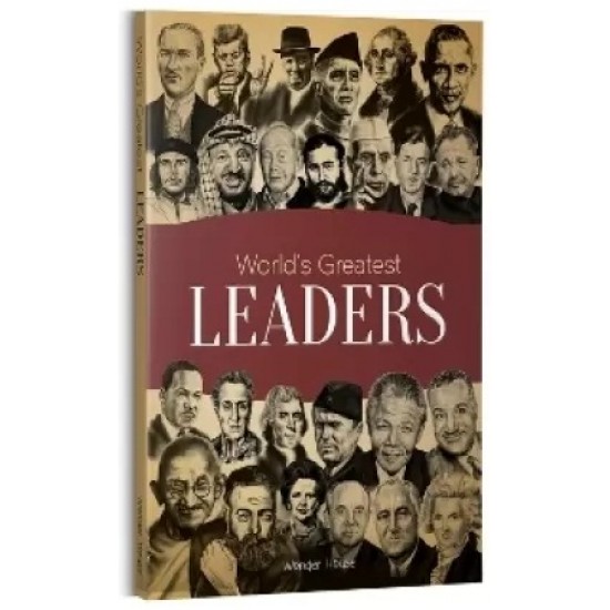 Worlds Greatest Leaders: Biographies of Inspirational Personalities For Kids