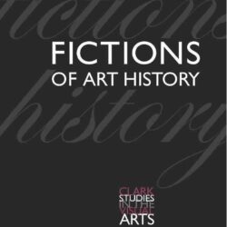 Fictions Of Art History (Clark Studies In The Visual Arts)
