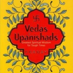 Vedas & Upanishads: Greatest Spiritual Wisdom for Tough Times