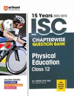 15 Years ISC Chapterwise Question Bank Physical Education Class 12 (2024-2010)