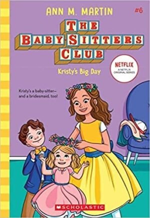 The Baby Sitters Club 6 : Kristys Big Day (Netflix Edition)