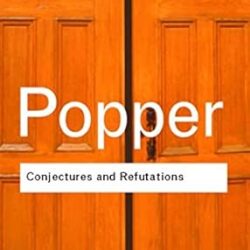 Conjectures And Refutations: The Growth Of Scientific Knowledge