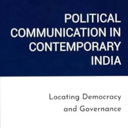 Political Communication In Contemporary India: Locating Democracy And Governance