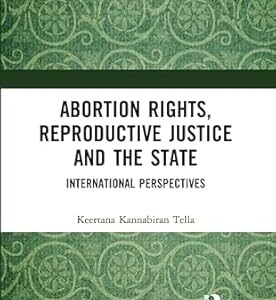 Abortion Rights Reproductive Justice And The State: International Perspectives