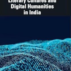 Literary Cultures & Digital Humanities In India