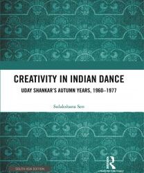 Creativity In Indian Dance: Uday Shankar's Autumn Years, 1960-1977
