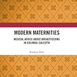 Modern Maternities: Medical Advice About Breastfeeding In Colonial Calcutta