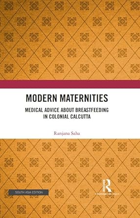 Modern Maternities: Medical Advice About Breastfeeding In Colonial Calcutta