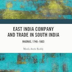 East India Company And Trade In South India: Madras, 1746-1803