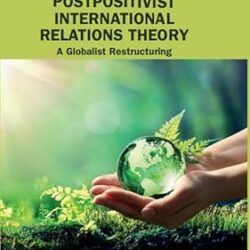 Postpositivist International Relations Theory: A Globalilst Restructuring