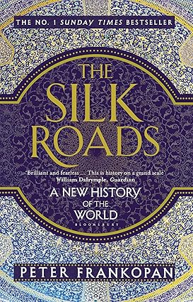 The Silk Roads : A New History Of The World