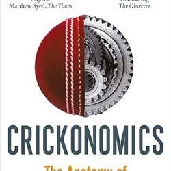 Crickonomics : The Anatomy Of Modern Cricket