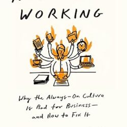 Never Not Working: Why The Always-On Culture Is Bad For Business--And How To Fix It