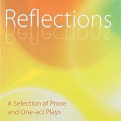 Reflections: A Sel. Of Prose & One Act Plays