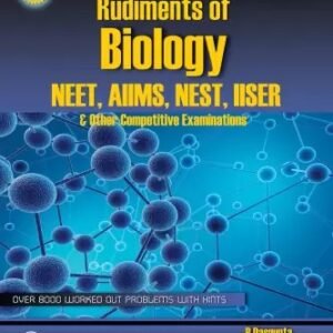 Rudiments Of Biology NEET, AIIMS, NEST, IISER & Other Competitive Examinations