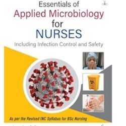 Essentials Of Applied Microbiology For Nurses (Including Infection Control And Safety)