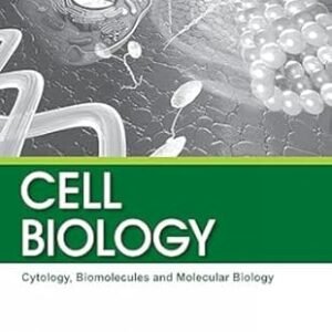 Cell Biology : Cytologyy, Biomolecules And Molecular Biology