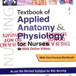 Textbook Of Applied Anatomy & Physiology For Nurses (With Free Practice Workbook)