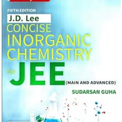 J. D. Lee Concise Inorganic Chemistry (For JEE Main And Advanced) 2025
