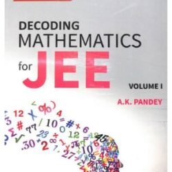 Decoding Mathematics For JEE Volume 1 (NTA Syllabus)