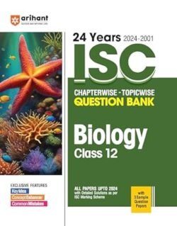 24 Years ISC Chapterwise - Topicwise Question Bank Biology Class 12 (2024-2001)