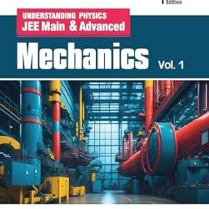 Understanding Physics JEE Main & Advanced Mechanics Volume 1