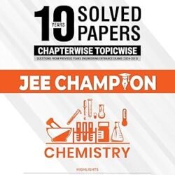 10 Years Solved Papers Chapterwise Topicwise JEE Champion Chemistry (Class 11 & 12)