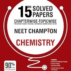 15 Years Solved Papers Chapterwise - Topicwise NEET Champion Chemistry (For NEET 2025)