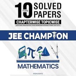 10 Years Solved Papers Chapterwise Topicwise JEE Champion Mathematics (Class 11 & 12)