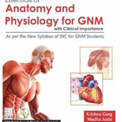 Essentials Of Anatomy And Physiology For GNM With Clinical Importance