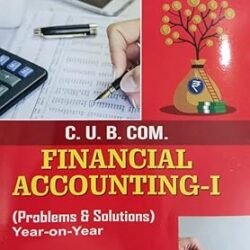 C.U.B.COM. Financial Accounting-I (Problems & Solutions) Year-on-Year Semester-1 (Honours)