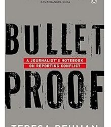 Bulletproof: A Journalist’s Notebook On Reporting Conflict