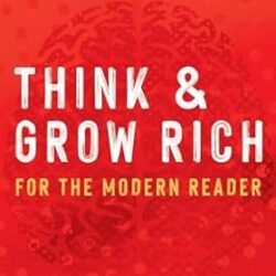 Think And Grow Rich: For The Modern Reader (Official Publication Of The Napoleon Hill Foundation)