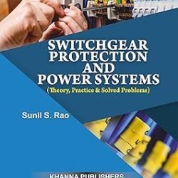 Switchgear Protection And Power Systems (Theory, Practice & Solved Problems)