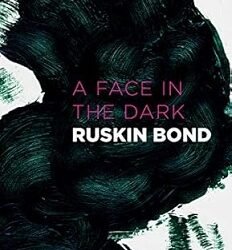 A Face in the Dark and Other Hauntings : Collected Stories of the Supernatural