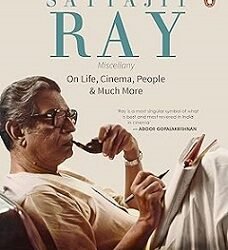 Satyajit Ray Miscellany: On Life, Cinema, People & Many More