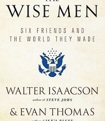 The Wise Men: Six Friends and the World They Made