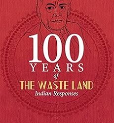 100 Years of the Waste Land: Indian Responses