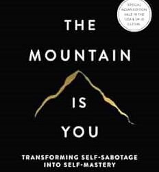 The Mountain Is You: Transforming Self-Sabotage Into Self-Mastery