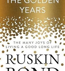 The Golden Years : The Many Joys of Living a Good Long Life