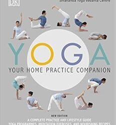 Yoga Your Home Practice Companion: A Complete Practice And Lifestyle Guide: Yoga Programmes, Meditation Exercises, And Nourishing Recipes