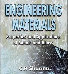 Engineering Materials: Properties And Applications Of Metals and Alloys