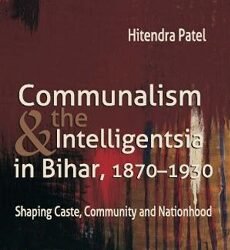 Communalism & The Intelligentsia in Bihar, 1870–1930