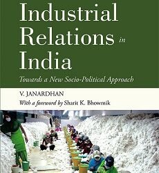 Industrial Relations in India: Towards a New Socio-Political Approach