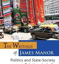The Writings of James Manor : Politics And State-Society Relations In India
