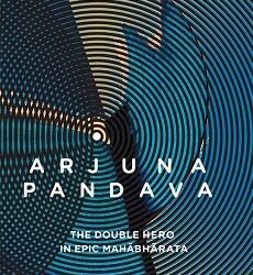 Arjuna Pandava : The Double Hero in Epic Mahabharata