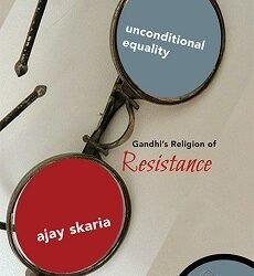 Unconditional Equality: Gandhi’s Religion of Resistance
