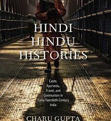 Hindi Hindu Histories: Caste, Ayurveda, Travel, and Communism in Early Twentieth Century India