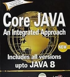 Core Java : An Integrated Approach New includes All Versions Up To Java 8