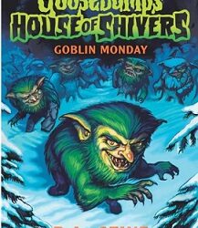 Goosebumps House Of Shivers : Goblin Monday